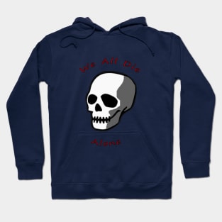 Skull - We all Die Alone Hoodie